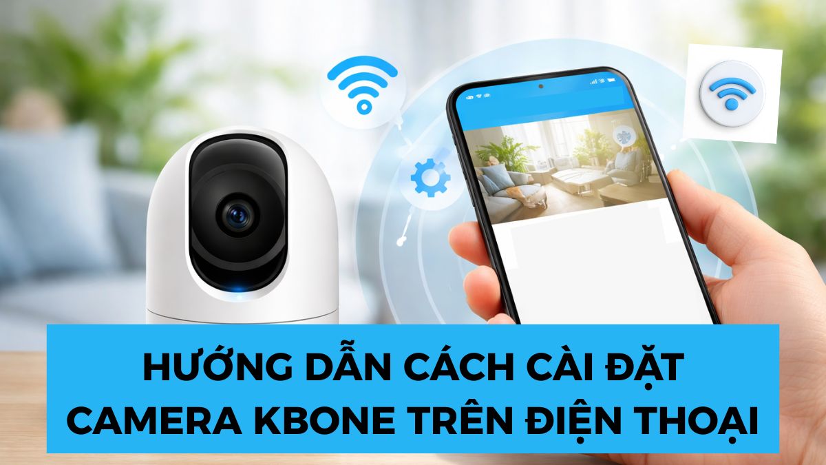 Hướng dẫn cách cài đặt camera KBONE trên điện thoại